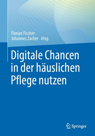 Digitale Chancen in der h&auml;uslichen Pflege nutzen - Florian Fischer; Johannes Zacher