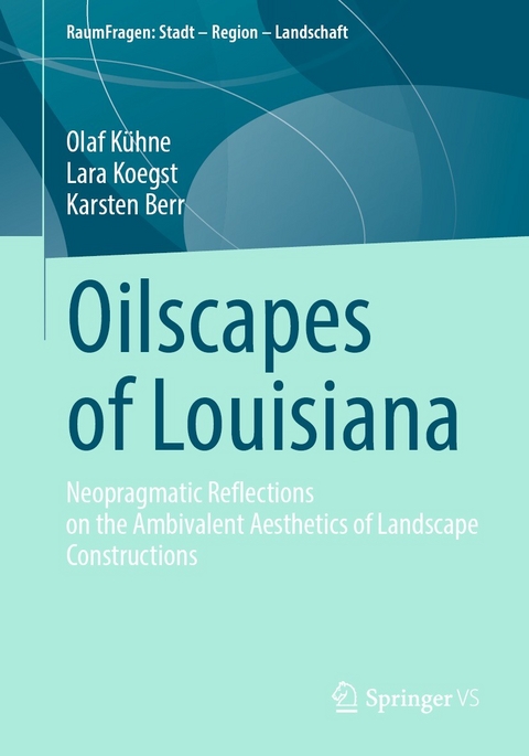 Oilscapes of Louisiana - Olaf K&uuml;hne, Lara Koegst, Karsten Berr