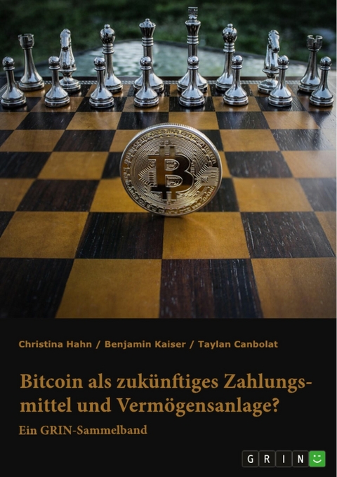 Bitcoin als zukünftiges Zahlungsmittel und Vermögensanlage? Herausforderungen und Chancen von Kryptowährungen -  Christina Hahn,  Benjamin Kaiser,  Taylan Canbolat