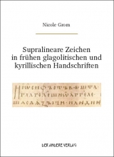 Supralineare Zeichen in fr&uuml;hen glagolitischen und kyrillischen Handschriften - Nicole Grom