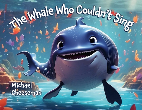 Whale Who Couldn't Sing -  Michael Cheeseman