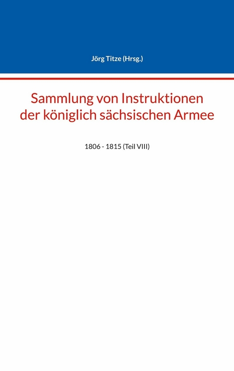 Sammlung von Instruktionen der k&ouml;niglich s&auml;chsischen Armee - 