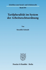Tarifpluralit&auml;t im System der Arbeitsrechtsordnung. - Benedikt Schmidt