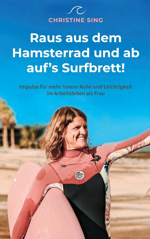 Raus aus dem Hamsterrad und ab auf's Surfbrett! -  Christine Sing
