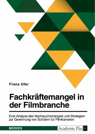 Fachkräftemangel in der Filmbranche. Eine Analyse des Nachwuchsmangels und Strategien zur Gewinnung von Schülern für Filmkarrieren