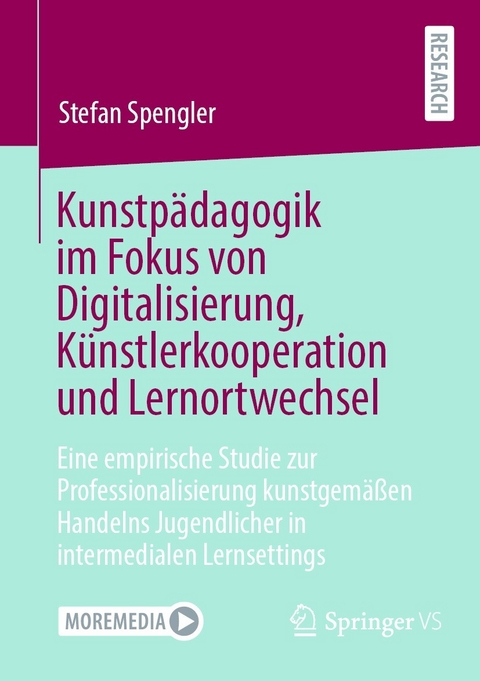 Kunstp&auml;dagogik im Fokus von Digitalisierung, K&uuml;nstlerkooperation und Lernortwechsel -  Stefan Spengler
