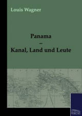 Panama &ndash; Kanal, Land und Leute - Louis Wagner