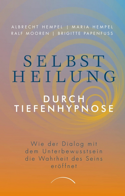 Selbstheilung durch Tiefenhypnose -  Dr. Maria Hempel,  Prof. Dr. Albrecht Hempel,  Ralf Mooren,  Brigitte Papenfuß