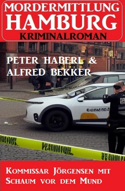 Kommissar J&ouml;rgensen mit Schaum vor dem Mund: Mordermittlung Hamburg Kriminalroman -  Peter Haberl,  Alfred Bekker