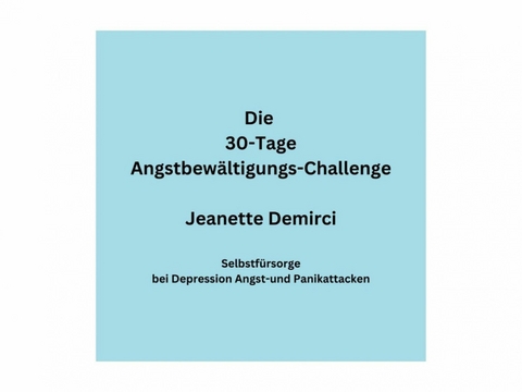 30 Tage Angstbew&auml;ltigungs-Challenge - Jeanette Demirci