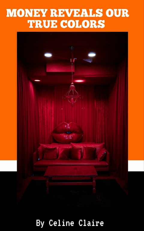 Money Reveals Our True Colors -  Celine Claire