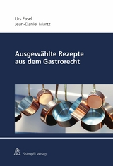 Ausgew&auml;hlte Rezepte aus dem Gastrorecht - Urs Fasel, Jean-Daniel Martz