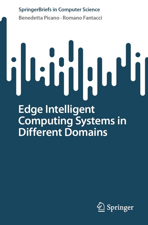 Edge Intelligent Computing Systems in Different Domains -  Benedetta Picano,  Romano Fantacci