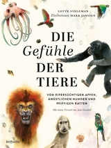 Die Gef&uuml;hle der Tiere: Von eifers&uuml;chtigen Affen, &auml;ngstlichen Hunden und pfiffigen Ratten - Lotte Stegeman