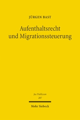Aufenthaltsrecht und Migrationssteuerung - J&uuml;rgen Bast