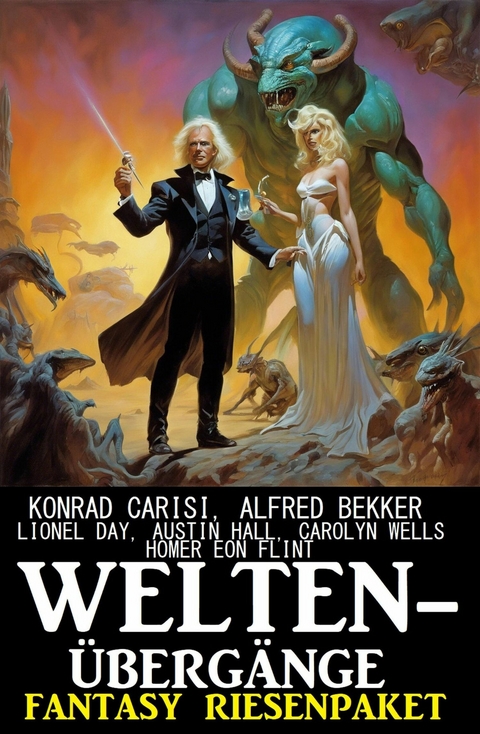 Welten&uuml;berg&auml;nge: Fantasy Riesenpaket -  Alfred Bekker,  Konrad Carisi,  Carolyn Wells,  Lionel Day,  Homer Eon Flint,  Austin Hall