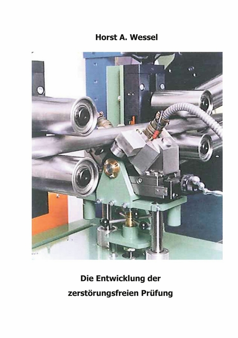 Die Entwicklung der zerst&ouml;rungsfreien Pr&uuml;fung -  Horst A. Wessel