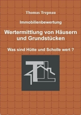 Immobilienbewertung Wertermittlung von H&auml;usern und Grundst&uuml;cken - Thomas Trepnau