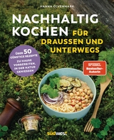 Nachhaltig Kochen f&uuml;r drau&szlig;en und unterwegs - Hanna Olvenmark