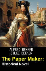 The Paper Maker: Historical Novel - Alfred Bekker, Silke Bekker