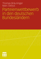 Parteienwettbewerb in den deutschen Bundesl&auml;ndern - Thomas Br&auml;uninger, Marc Debus