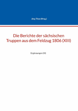 Die Berichte der sächsischen Truppen aus dem Feldzug 1806 (XIII)