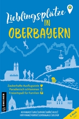 Lieblingspl&auml;tze in Oberbayern - Alexandra Achenbach, Stefan Boes, Klaus Bovers, Andreas M. Br&auml;u, Heide Marie Karin Geiss, Heike Hoffmann, Christoph Merker, Sebastian Schoenwald, Lilo Solcher