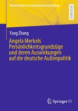 Angela Merkels Pers&ouml;nlichkeitsgrundz&uuml;ge und deren Auswirkungen auf die deutsche Au&szlig;enpolitik - Yang Zhang