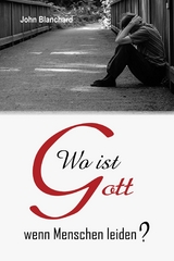 Wo ist Gott wenn Menschen leiden? - John Blanchard