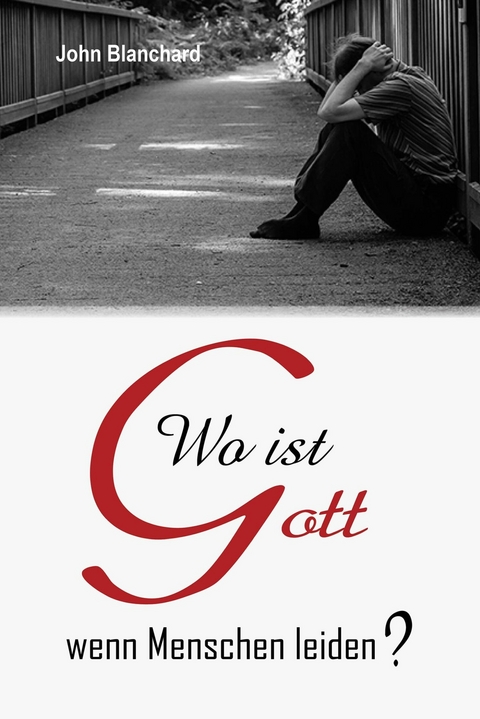 Wo ist Gott wenn Menschen leiden? - John Blanchard