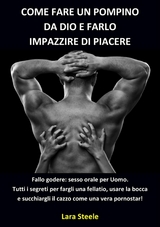 Come fare un Pompino da Dio e farlo Impazzire di Piacere -  Lara Steel