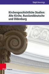 Kirchengeschichtliche Studien: Alte Kirche, Russlanddeutsche und Oldenburg -  Ralph Hennings