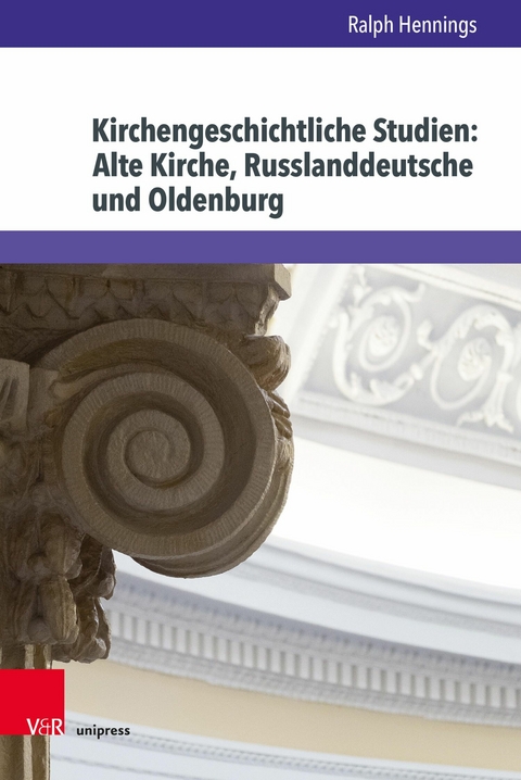 Kirchengeschichtliche Studien: Alte Kirche, Russlanddeutsche und Oldenburg -  Ralph Hennings