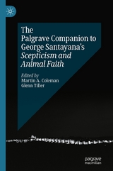 The Palgrave Companion to George Santayana&rsquo;s Scepticism and Animal Faith - 