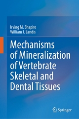 Mechanisms of Mineralization of Vertebrate Skeletal and Dental Tissues - Irving M. Shapiro, William J. Landis