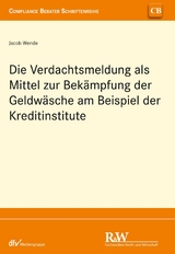 Die Verdachtsmeldung als Mittel zur Bek&auml;mpfung der Geldw&auml;sche am Beispiel der Kreditinstitute - Jacob Wende