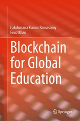 Blockchain for Global Education -  Lakshmana Kumar Ramasamy,  Firoz Khan