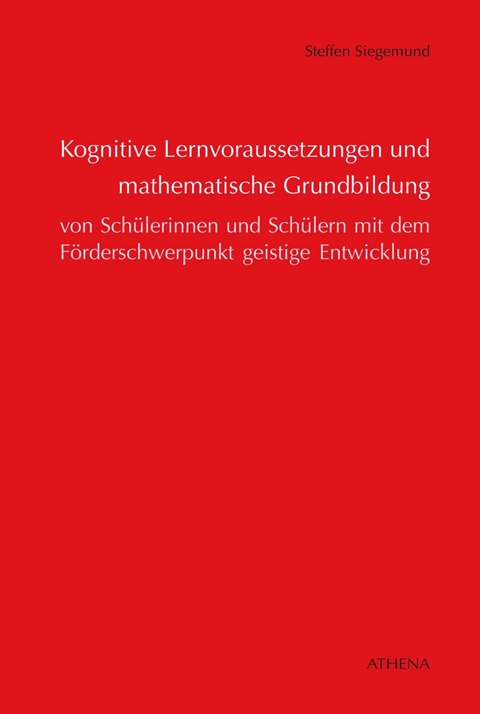Kognitive Lernvoraussetzungen und mathematische Grundbildung von Sch&uuml;lerinnen und Sch&uuml;lern - Steffen Siegemund