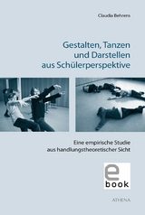Gestalten, Tanzen und Darstellen aus Sch&uuml;lerperspektive - Claudia Behrens