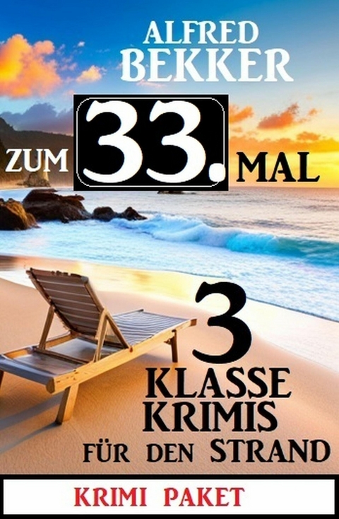 Zum 33. Mal 3 klasse Krimis f&uuml;r den Strand -  Alfred Bekker