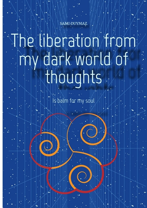 The liberation from my dark world of thoughts -  Sami Duymaz