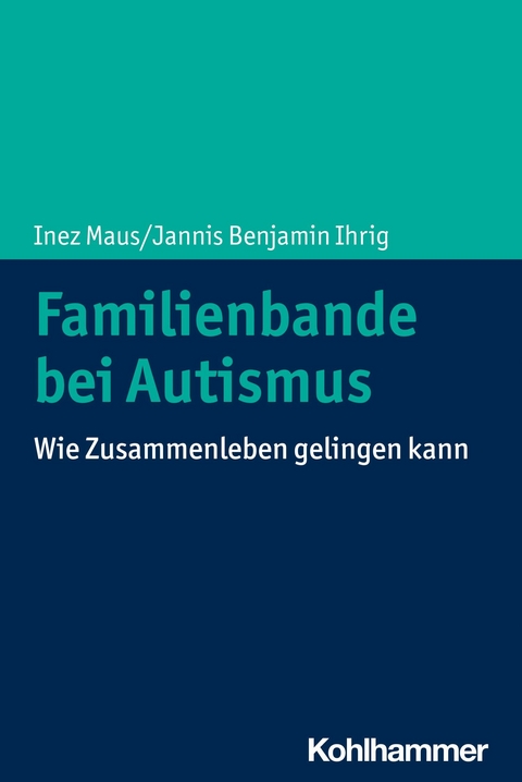 Familienbande bei Autismus -  Inez Maus,  Jannis Benjamin Ihrig
