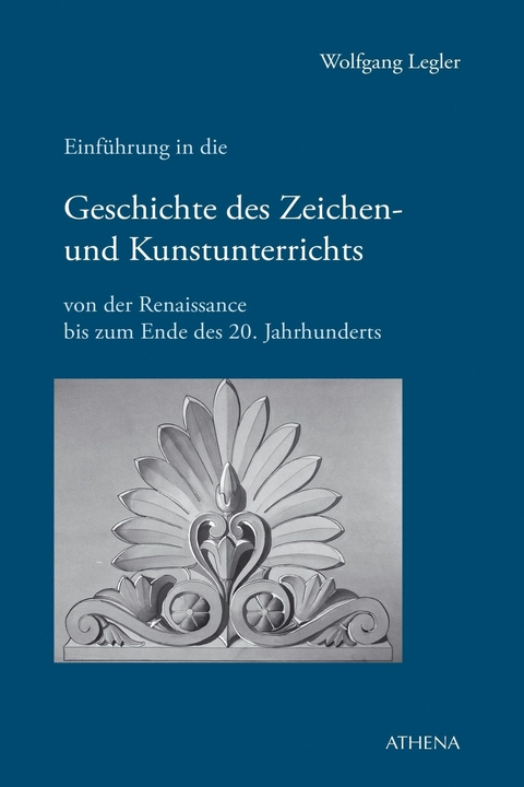 Einführung in die Geschichte des Zeichen- und Kunstunterrichts - Wolfgang Legler