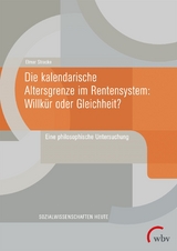 Die kalendarische Altersgrenze im Rentensystem: Willk&uuml;r oder Gleichheit? - Elmar Stracke