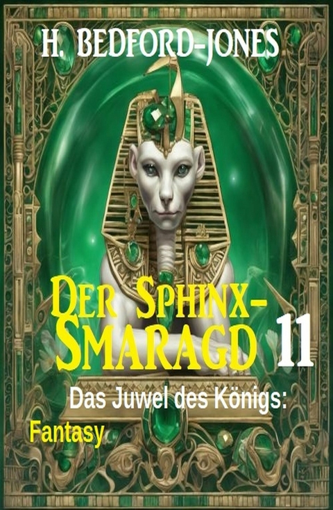 Das Juwel des K&ouml;nigs: Fantasy: Der Sphinx Smaragd 11 -  H. Bedford-Jones