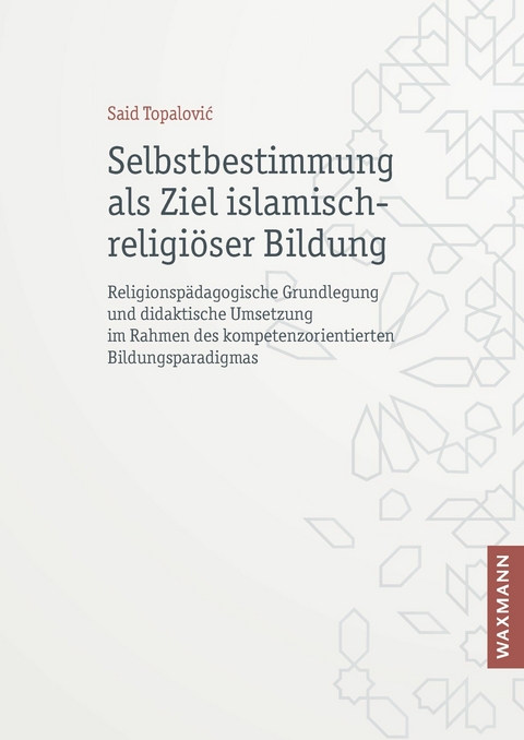 Selbstbestimmung als Ziel islamisch-religi&ouml;ser Bildung -  Said Topalović
