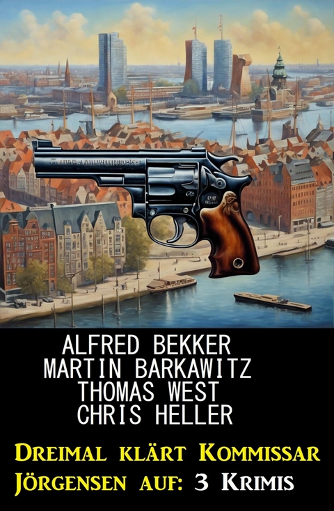Dreimal kl&auml;rt Kommissar J&ouml;rgensen auf: 3 Krimis -  Alfred Bekker,  Martin Barkawitz,  Chris Heller,  Thomas West