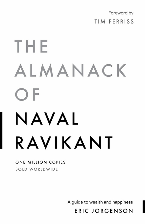 The Almanack of Naval Ravikant : A Guide to Wealth and Happiness -  Eric Jorgenson