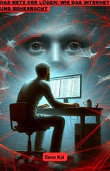 Das Netz der L&uuml;gen: Wie das Internet uns beherrscht - Bassam Alchakif