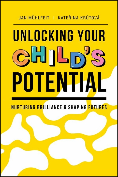 Unlocking Your Child's Potential - Jan Muhlfeit, Katerina Krutova